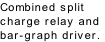 Combined split 
charge relay and
bar-graph driver.