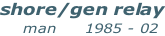 shore/gen relay     man     1985 - 02