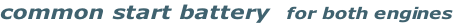common start battery   for both engines 
