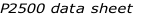 P2500 data sheet 
