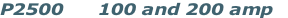 P2500      100 and 200 amp 
