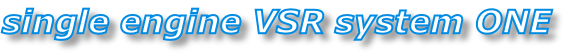 single engine VSR system ONE